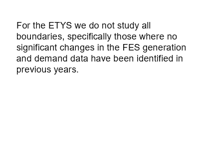  For the ETYS we do not study all boundaries, specifically those where no significant changes in the FES generation and demand data have been identified in previous years